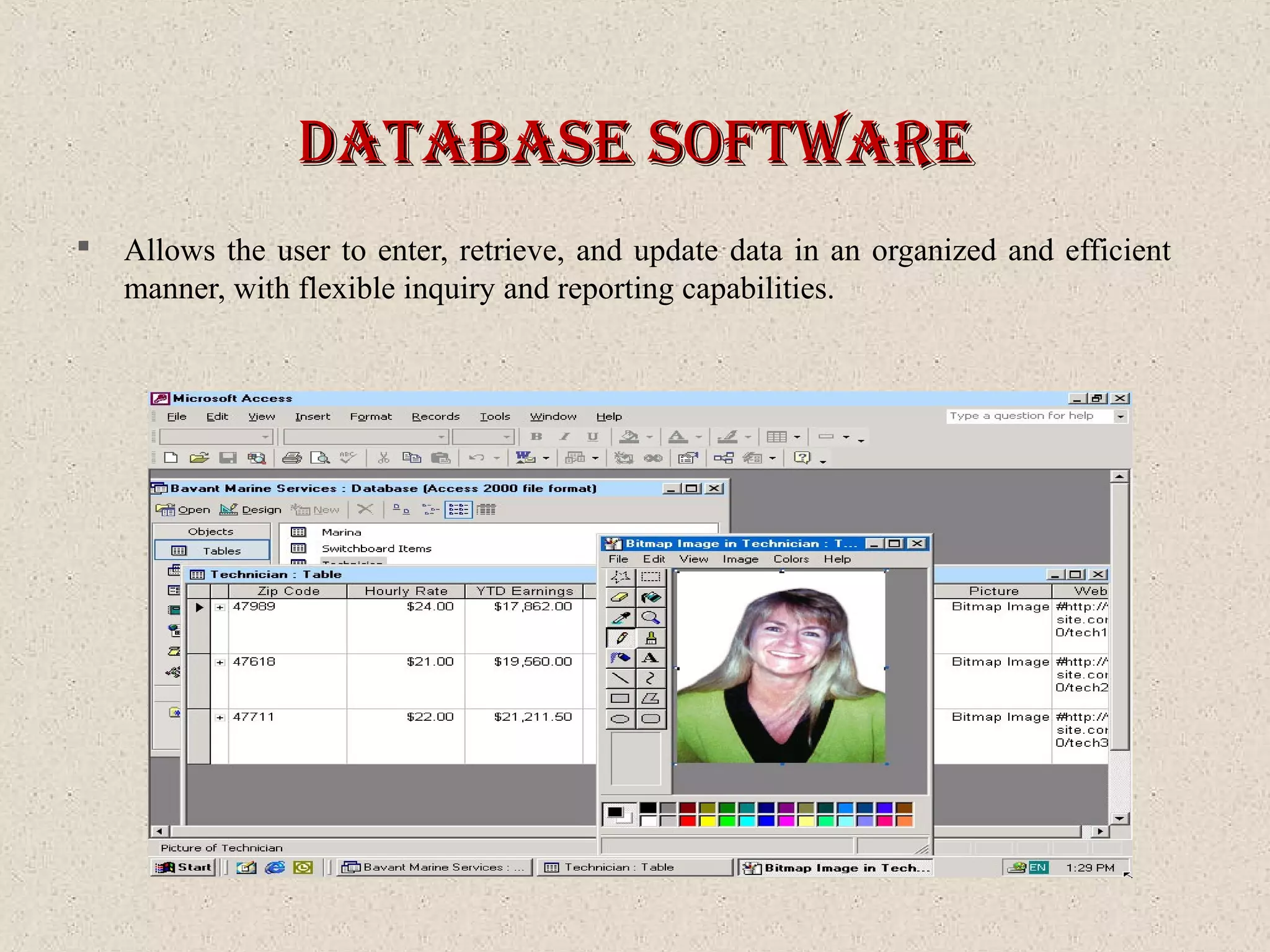 databaSe SoftWaredatabaSe SoftWare
 Allows the user to enter, retrieve, and update data in an organized and efficient
manner, with flexible inquiry and reporting capabilities.
 