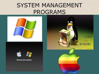 SYSTEM MANAGEMENT
PROGRAMS
 
