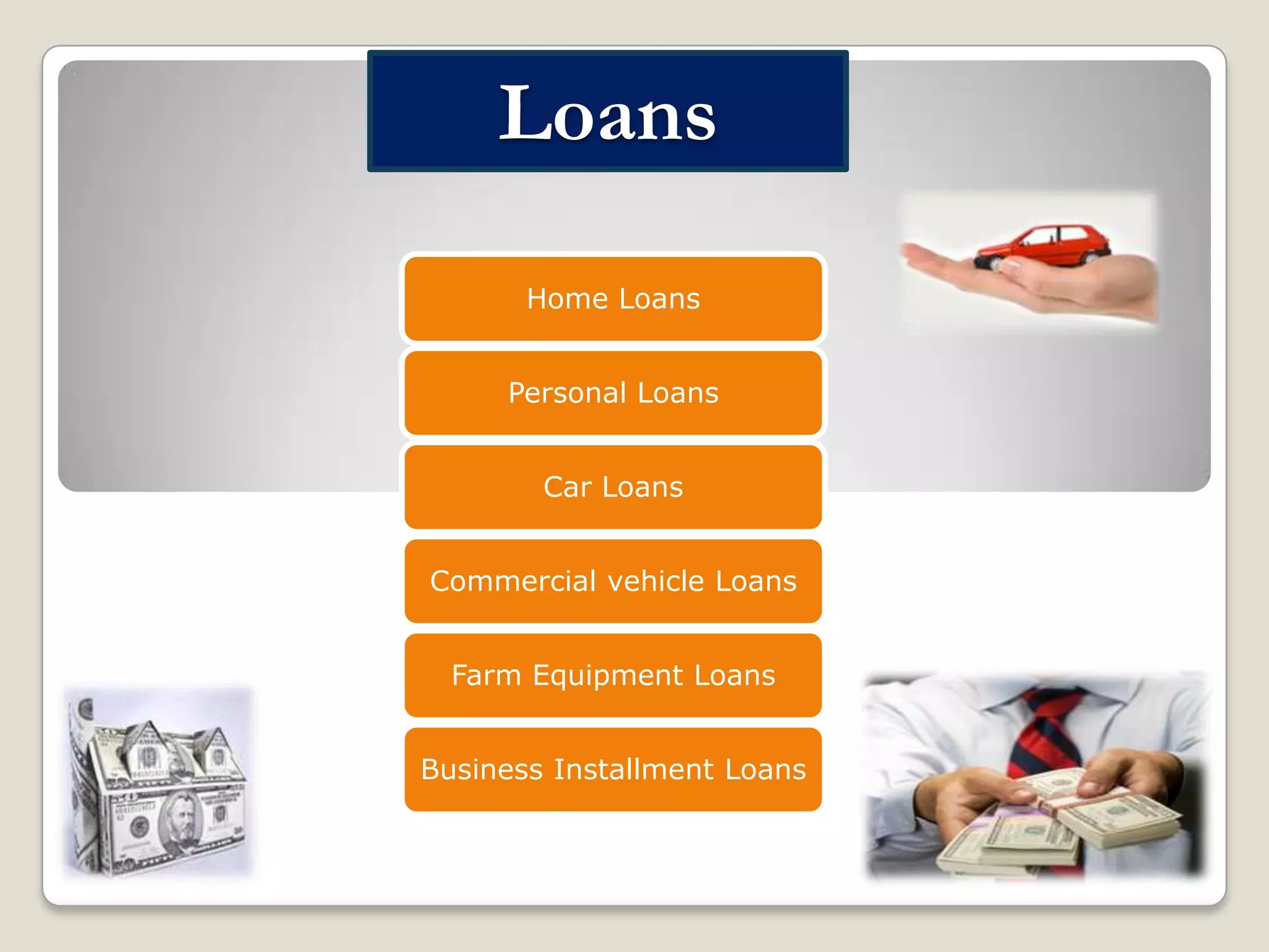 Loans
Home Loans
Personal Loans
Car Loans

Commercial vehicle Loans
Farm Equipment Loans
Business Installment Loans

 