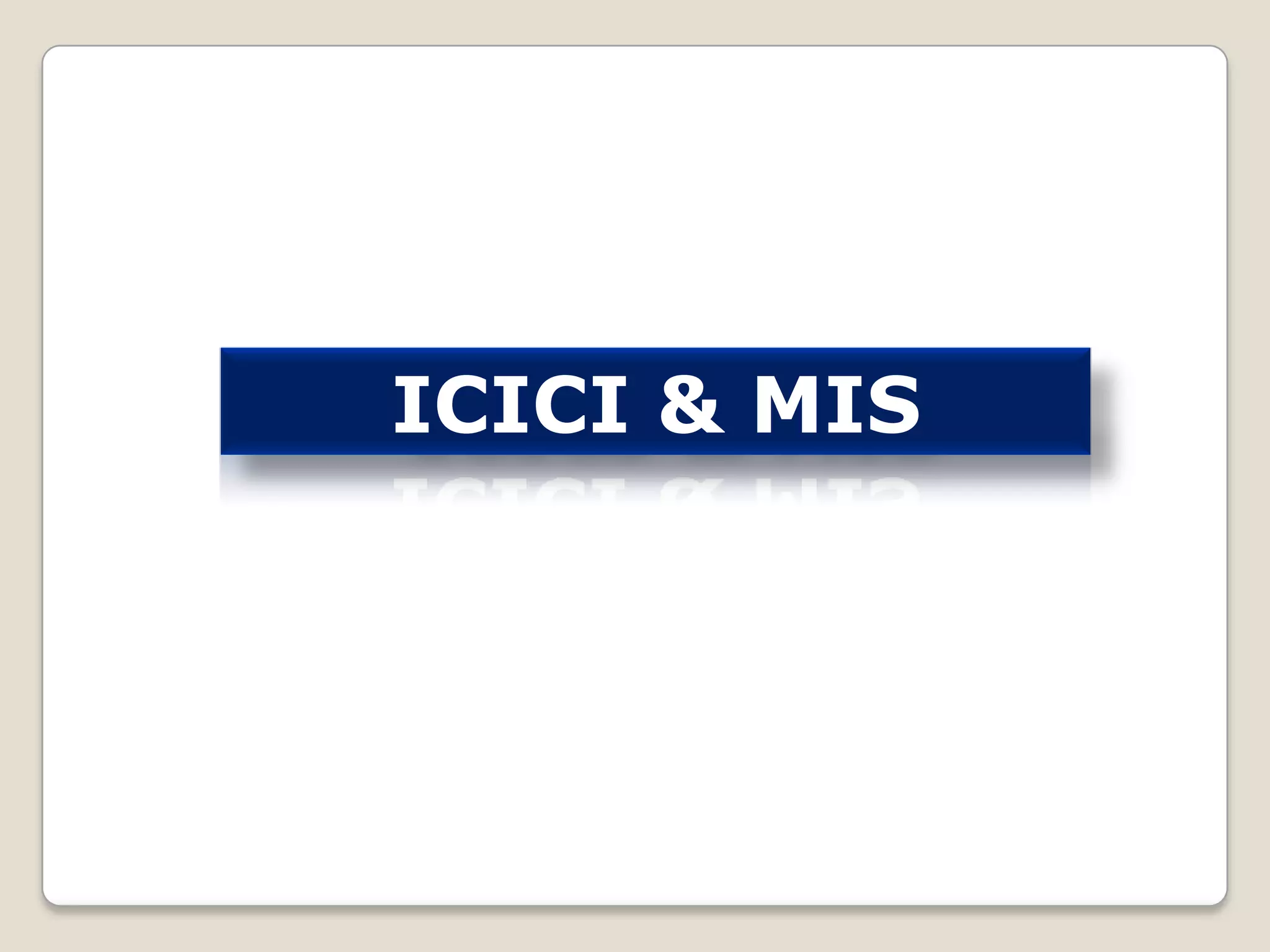 ICICI & MIS

 