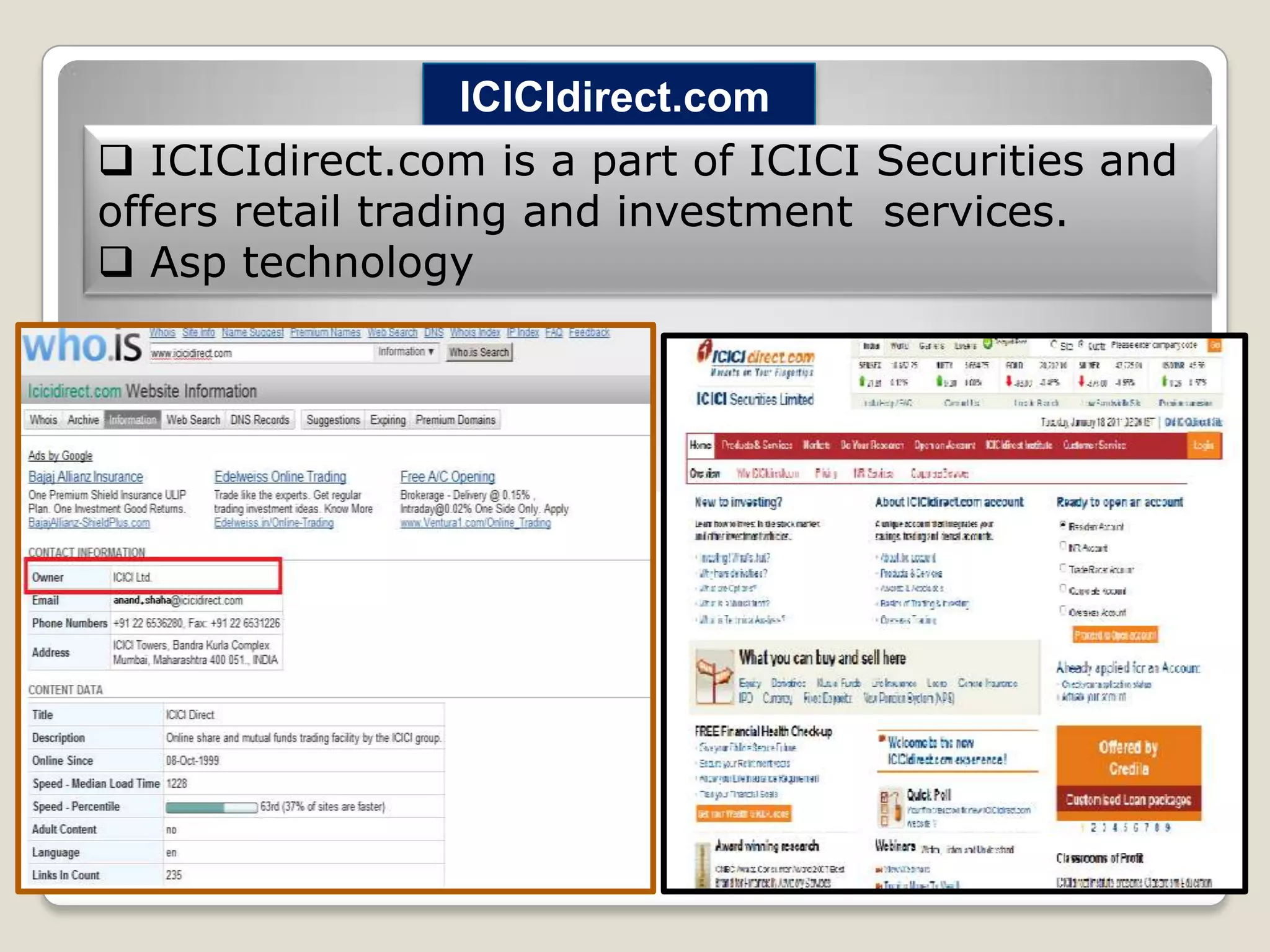 ICICIdirect.com
 ICICIdirect.com is a part of ICICI Securities and
offers retail trading and investment services.
 Asp technology

 