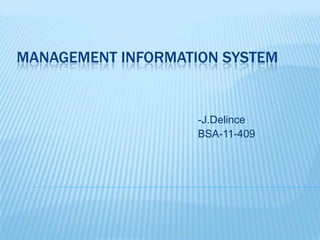 MANAGEMENT INFORMATION SYSTEM
-J.Delince
BSA-11-409
 