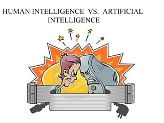 HUMAN INTELLIGENCE VS. ARTIFICIAL
INTELLIGENCE
 