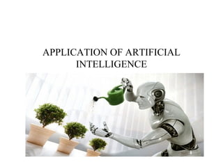 APPLICATION OF ARTIFICIAL
INTELLIGENCE
 