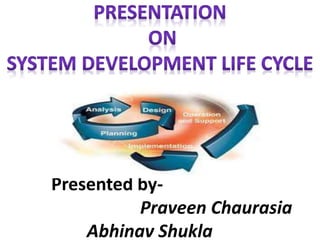 Presented by- 
Praveen Chaurasia 
Abhinav Shukla 
 
