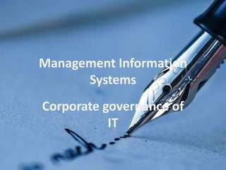 Management Information
Systems
Corporate governance of
IT
 