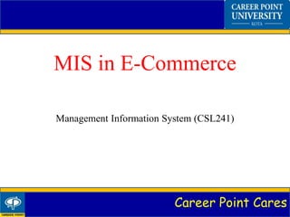 Career Point Cares
MIS in E-Commerce
Management Information System (CSL241)
 