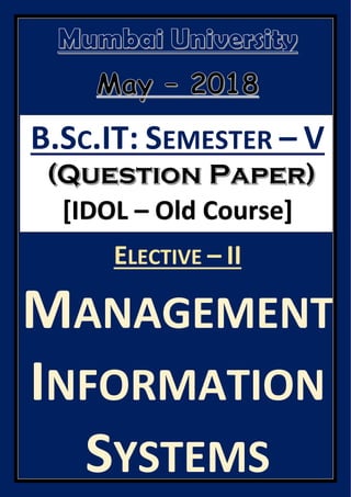 B.SC.IT: SEMESTER – V
[IDOL – Old Course]
ELECTIVE – II
MANAGEMENT
INFORMATION
SYSTEMS
 