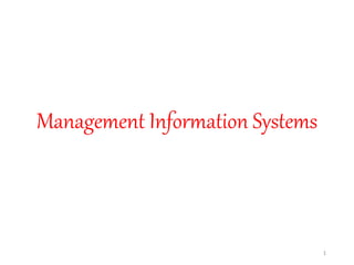 Management Information Systems
1
 