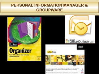 PERSONAL INFORMATION MANAGER &
GROUPWARE
PERSONAL INFORMATION MANAGER &
GROUPWARE
 