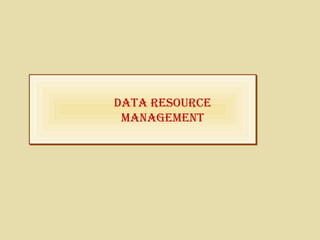 Data ResouRce
ManageMent
Data ResouRce
ManageMent
 