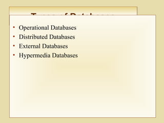 Types of DatabasesTypes of Databases
• Operational Databases
• Distributed Databases
• External Databases
• Hypermedia Databases
 