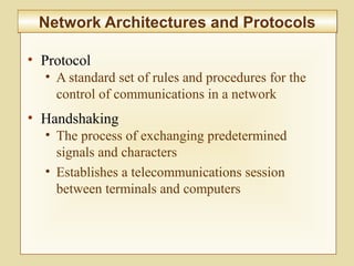 6-252
Network Architectures and ProtocolsNetwork Architectures and Protocols
• Protocol
• A standard set of rules and procedures for the
control of communications in a network
• Handshaking
• The process of exchanging predetermined
signals and characters
• Establishes a telecommunications session
between terminals and computers
 