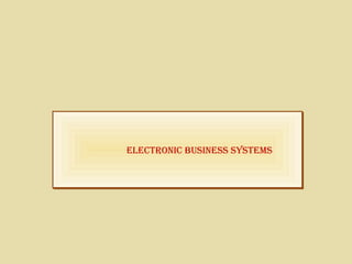 ElEctronic BusinEss systEmsElEctronic BusinEss systEms
 