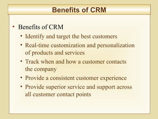 8-306
Benefits of CRMBenefits of CRM
• Benefits of CRM
• Identify and target the best customers
• Real-time customization and personalization
of products and services
• Track when and how a customer contacts
the company
• Provide a consistent customer experience
• Provide superior service and support across
all customer contact points
 