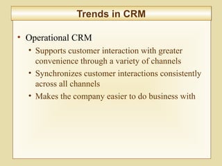 8-308
Trends in CRMTrends in CRM
• Operational CRM
• Supports customer interaction with greater
convenience through a variety of channels
• Synchronizes customer interactions consistently
across all channels
• Makes the company easier to do business with
 