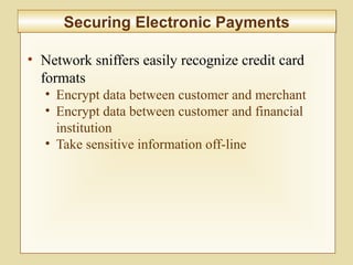 9-348
Securing Electronic PaymentsSecuring Electronic Payments
• Network sniffers easily recognize credit card
formats
• Encrypt data between customer and merchant
• Encrypt data between customer and financial
institution
• Take sensitive information off-line
 