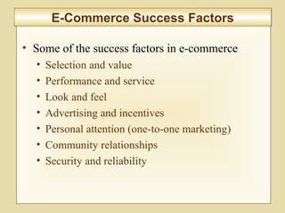 9-350
E-Commerce Success FactorsE-Commerce Success Factors
• Some of the success factors in e-commerce
• Selection and value
• Performance and service
• Look and feel
• Advertising and incentives
• Personal attention (one-to-one marketing)
• Community relationships
• Security and reliability
 