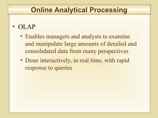 10-379
Online Analytical ProcessingOnline Analytical Processing
• OLAP
• Enables managers and analysts to examine
and manipulate large amounts of detailed and
consolidated data from many perspectives
• Done interactively, in real time, with rapid
response to queries
 