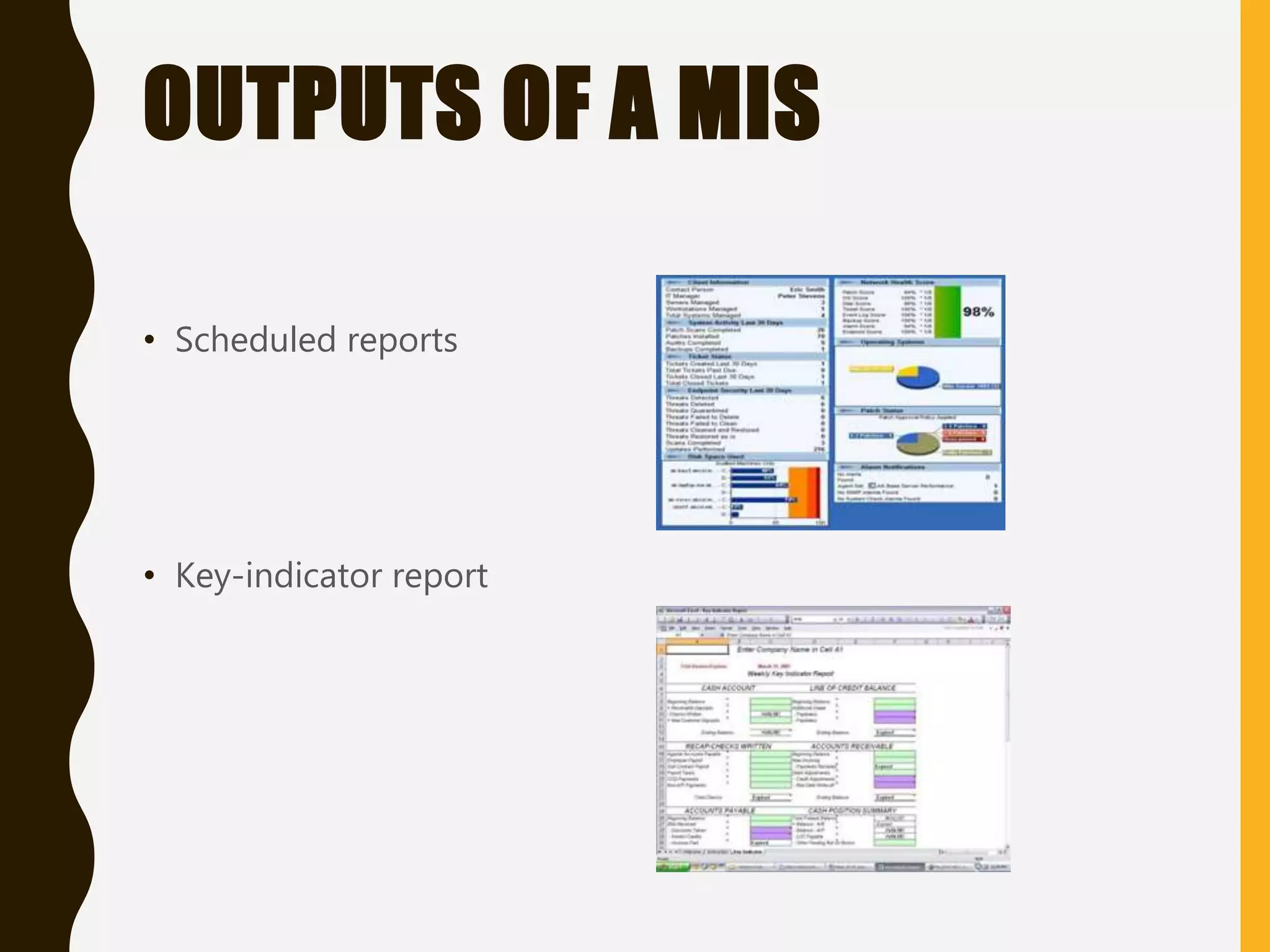 OUTPUTS OF A MIS
• Scheduled reports
• Key-indicator report
 