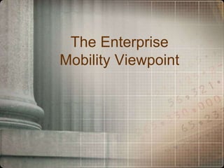 The Enterprise
Mobility Viewpoint
 