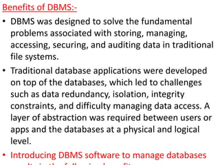 • What is Database:
• Database is a collection of inter-related data which helps in
efficient retrieval, insertion and del...