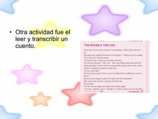Otra actividad fue el leer y transcribir un cuento. 