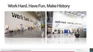 TREYresearch
18
Source:
Amazon.comMIS Course Project: Knowledge Management at Amazon.com Inc.
WorkHard.HaveFun.MakeHistory
 