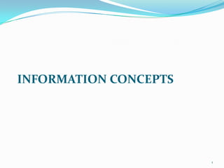 INFORMATION CONCEPTS




                       1
 