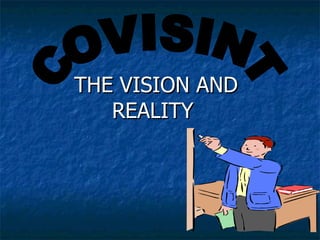 THE VISION AND REALITY  COVISINT 