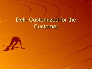 Dell- Customized for the Customer 