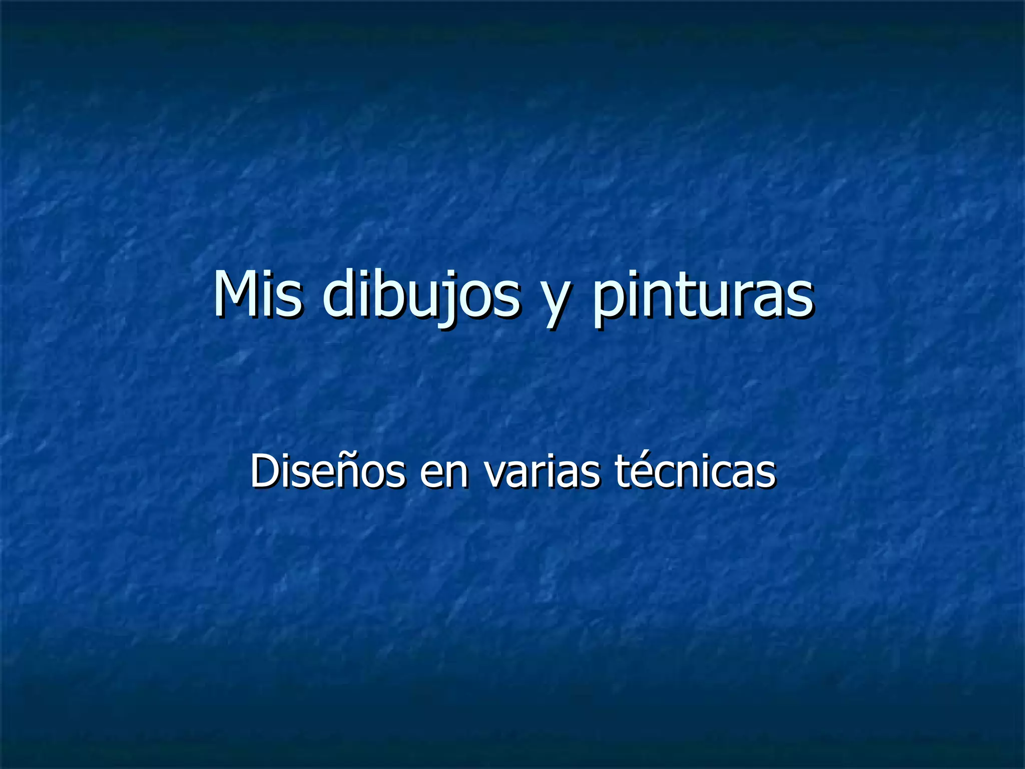 Mis dibujos y pinturas Diseños en varias técnicas 