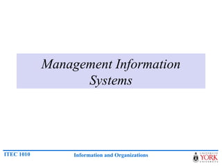 Management Information
                  Systems




ITEC 1010        Information and Organizations
 