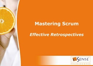 Mastering Scrum

Effective Retrospectives
 