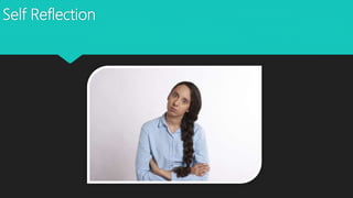 Self Reflection
 