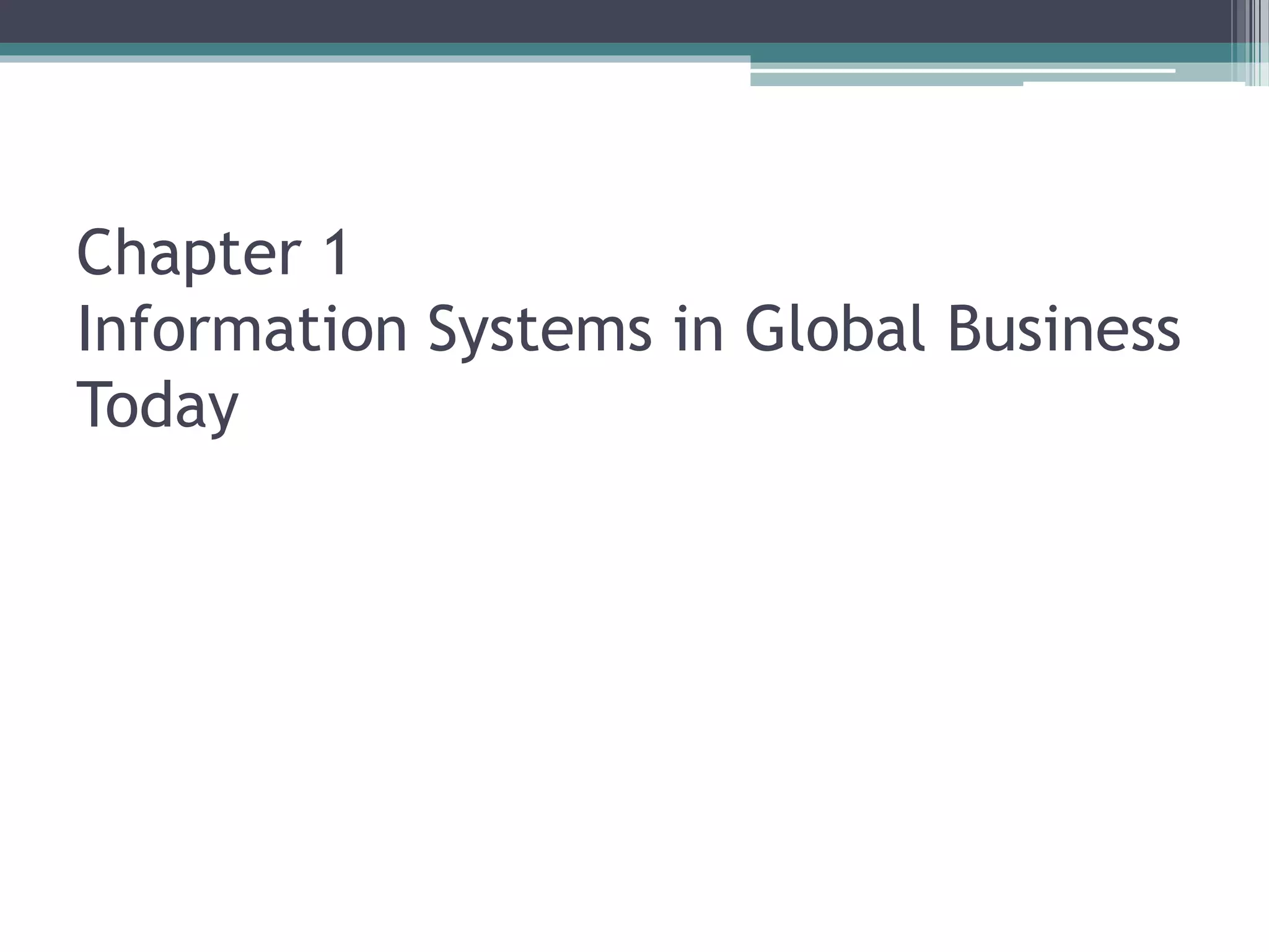 Chapter 1
Information Systems in Global Business
Today
 