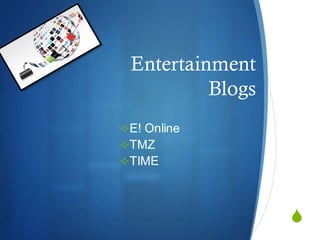 S
Entertainment
Blogs
E! Online
TMZ
TIME
 