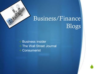 S
Business/Finance
Blogs
Business insider
The Wall Street Journal
Consumerist
 