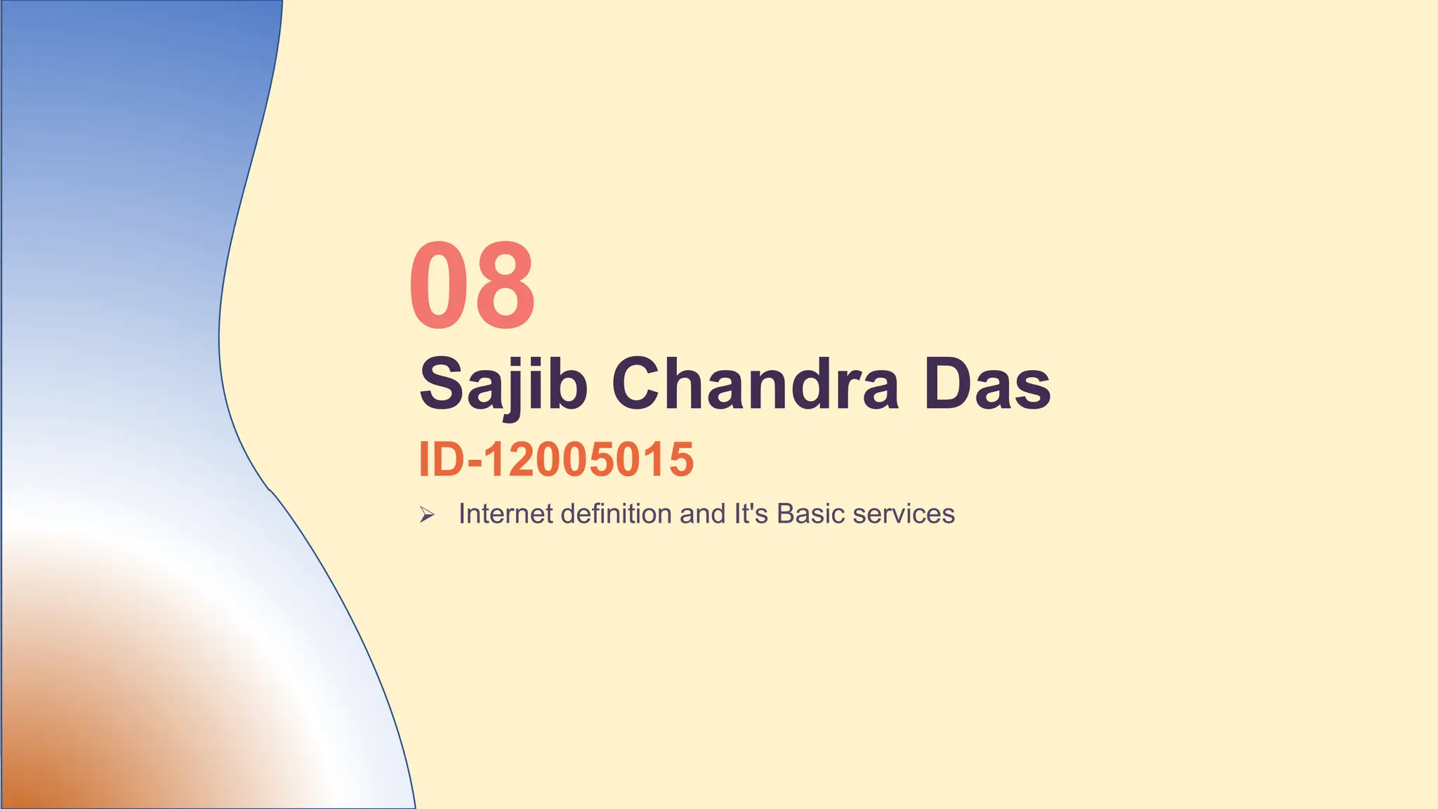 ID-12005015
 Internet definition and It's Basic services
08
Sajib Chandra Das
 