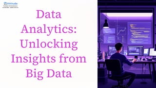 Data
Analytics:
Unlocking
Insights from
Big Data
 