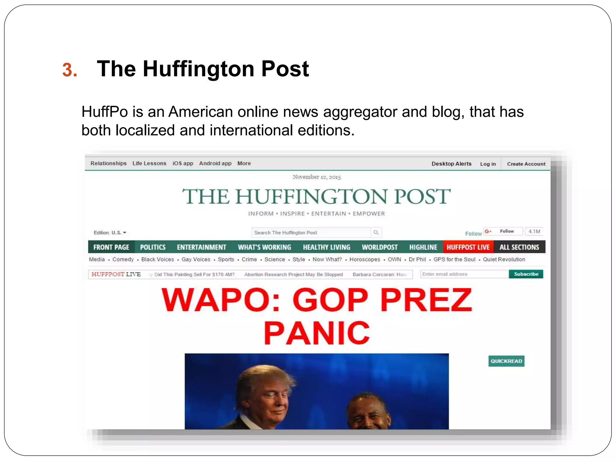 3. The Huffington Post
HuffPo is an American online news aggregator and blog, that has
both localized and international editions.
 