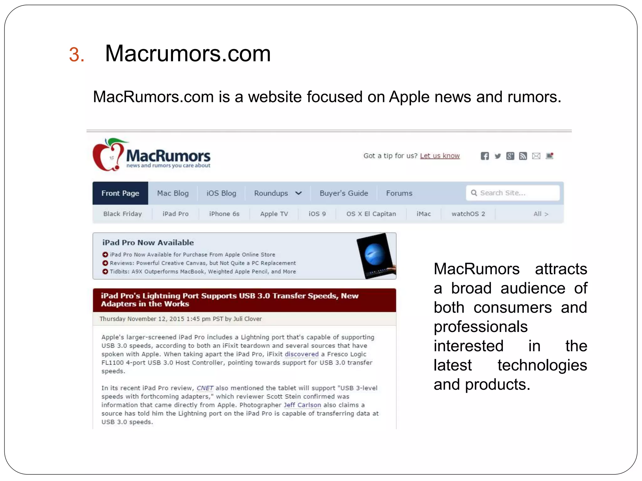 3. Macrumors.com
MacRumors.com is a website focused on Apple news and rumors.
MacRumors attracts
a broad audience of
both consumers and
professionals
interested in the
latest technologies
and products.
 