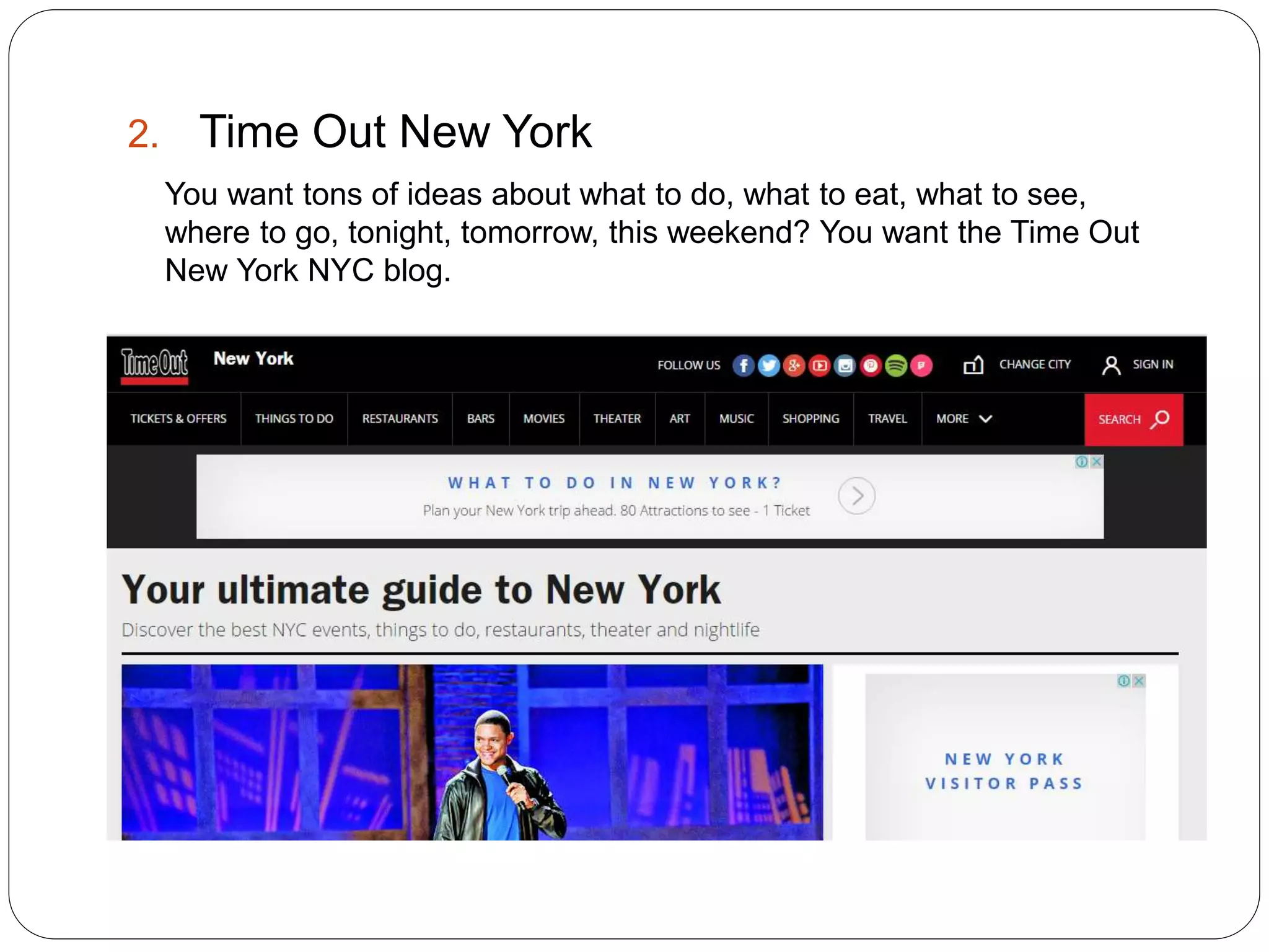 2. Time Out New York
You want tons of ideas about what to do, what to eat, what to see,
where to go, tonight, tomorrow, this weekend? You want the Time Out
New York NYC blog.
 
