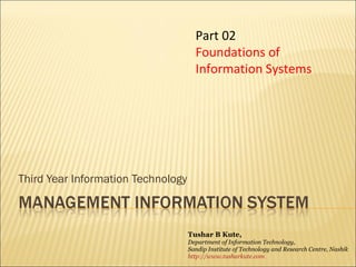 Third Year Information Technology Part 02 Foundations of Information Systems Tushar B Kute, Department of Information Technology, Sandip Institute of Technology and Research Centre, Nashik http://www.tusharkute.com   