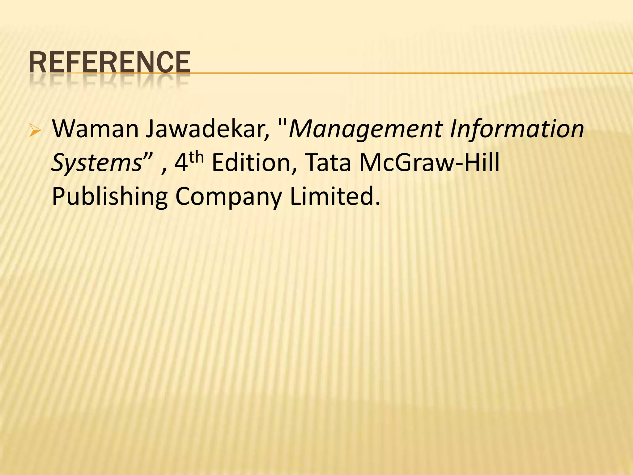 referenceWamanJawadekar, "Management Information Systems” , 4th Edition, Tata McGraw-Hill Publishing Company Limited.