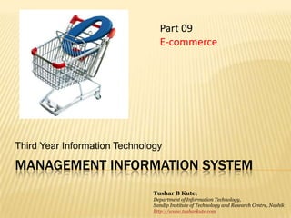 Management information system Third Year Information Technology Part 09 E-commerce Tushar B Kute, Department of Information Technology, Sandip Institute of Technology and Research Centre, Nashik http://www.tusharkute.com 
