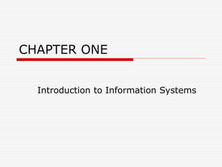 CHAPTER ONE
Introduction to Information Systems
 