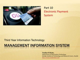 Management information system Third Year Information Technology Part 10 Electronic Payment System Tushar B Kute, Department of Information Technology, Sandip Institute of Technology and Research Centre, Nashik http://www.tusharkute.com 
