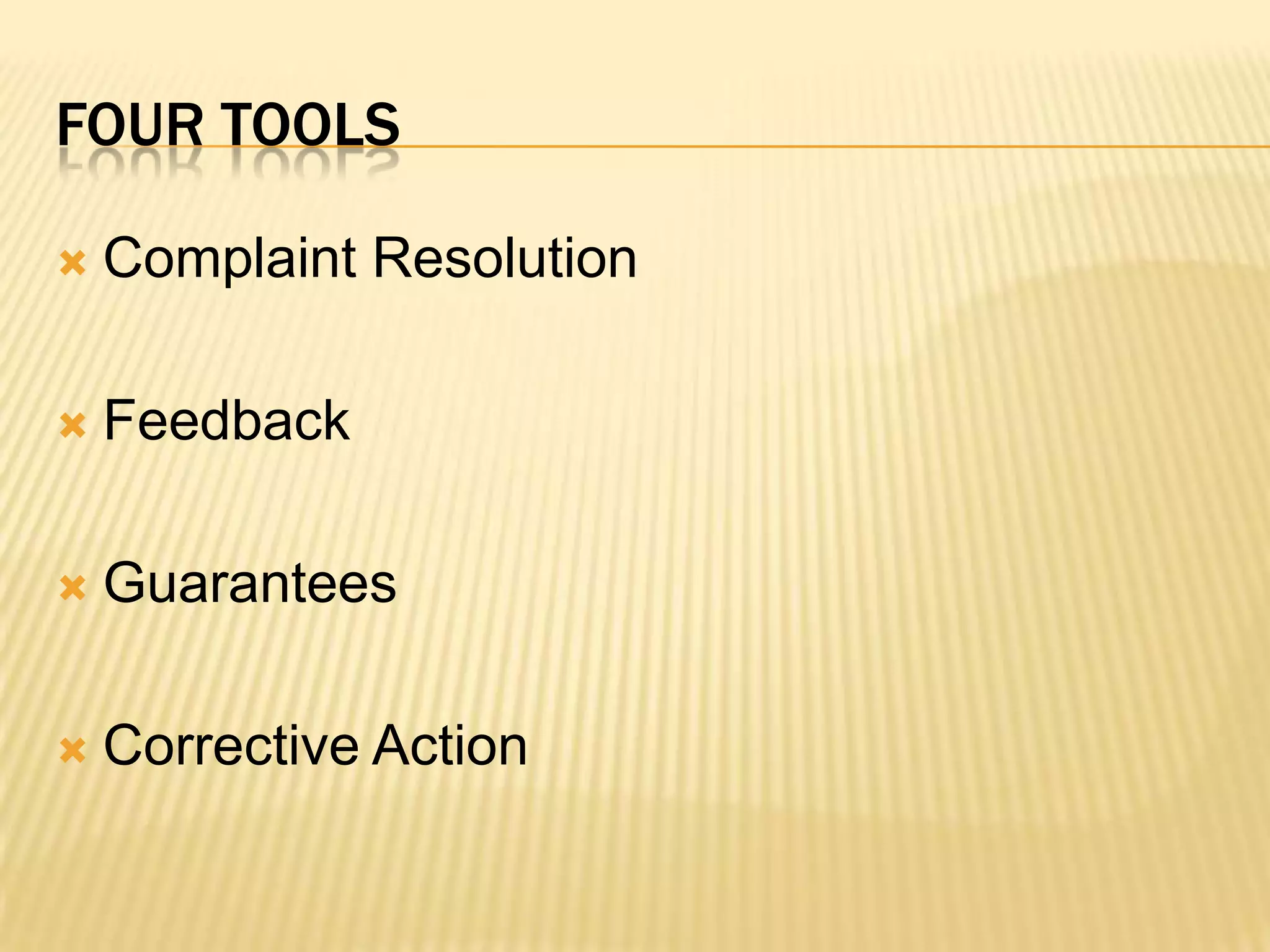 Complaint ResolutionFeedbackGuaranteesCorrective ActionFour tools