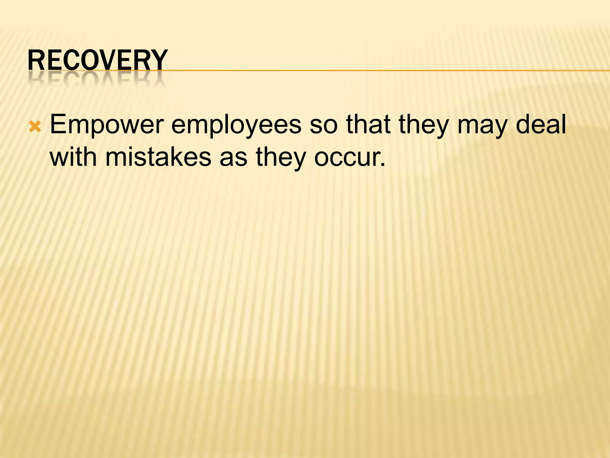 Empower employees so that they may deal with mistakes as they occur.recovery